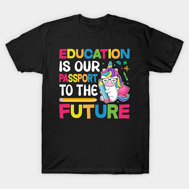 Education Is Our Passport To The Future - Back to School T-Shirt by JoyFabrika